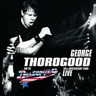 30th Anniversary Tour: Live by George Thorogood