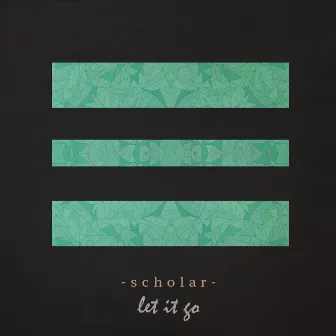 Let It Go by Scholar