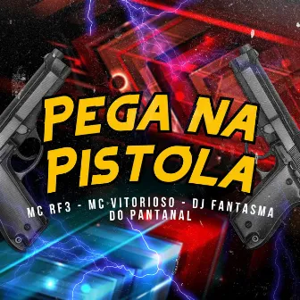 Pega na Pistola by DJ Fantasma do Pantanal