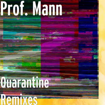 Quarantine Remixes by Prof. Mann