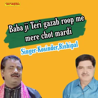 Babaji Tere Gazab Roop Ne Mere Chot Mardi by Rishipal