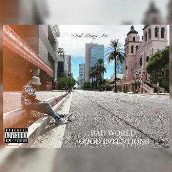 Bad World, Good Intentions by Rich 100