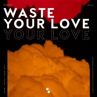 Waste Your Love by GASH