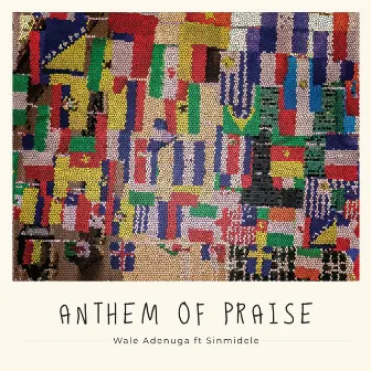 Anthem of Praise by Wale Adenuga