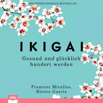 Ikigai [Gesund und glücklich hundert werden (Ungekürzt)] by Héctor García