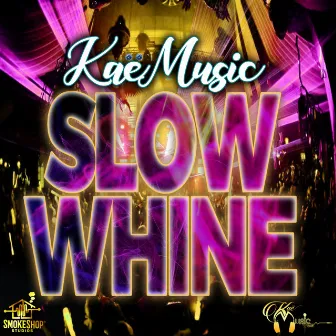 Slow Whine - Single by Kae Music