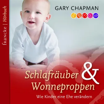 Schlafräuber und Wonneproppen (Wie Kinder eine Ehe verändern) by Gary Chapman