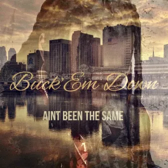 Ain't Been the Same by Buck Em Down