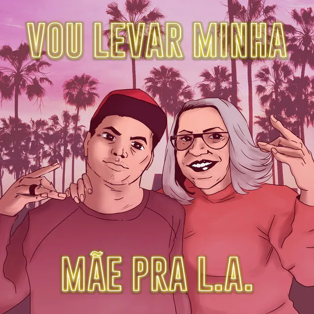 Vou Levar Minha Mãe pra L. A.