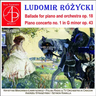 Ludomir Różycki: Ballade Op. 18 - Piano Concerto No. 1 (World Premiere Recording) by Ludomir Rózycki