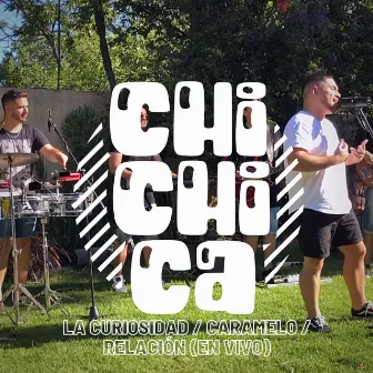 La Curiosidad / Caramelo / Relación (En Vivo) by Chichica