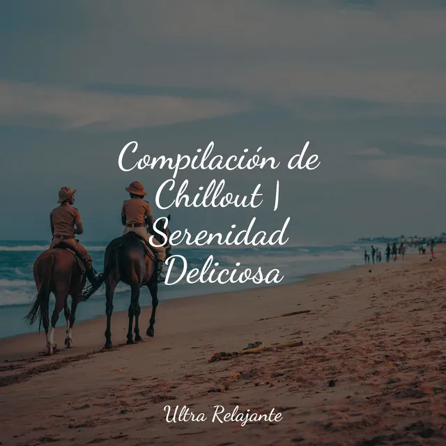 Compilación de Chillout | Serenidad Deliciosa