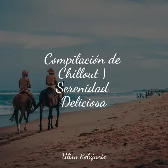 Compilación de Chillout | Serenidad Deliciosa by Unknown Artist