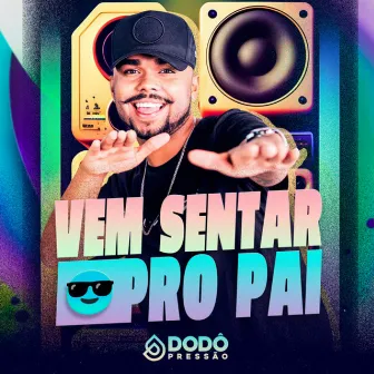 Vem Sentar pro Pai by Dodô Pressão