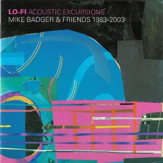 Lo Fi Acoustic Excursions (1983-2003) by Mike Badger