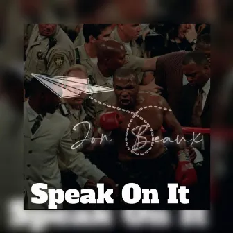 Speak On It by Jon Beaux