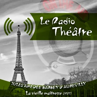 Le Radio Théâtre, Jules Amédée Barbey d'Aurevilly: La vieille maîtresse (1957) by Georges Chamarat