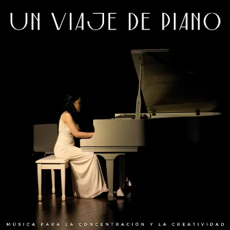 Un Viaje De Piano: Música Para La Concentración Y La Creatividad by Canal BGM de Chilled Jazz Cafe