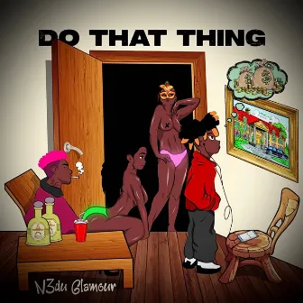 Do That Thing by N3du Glamour