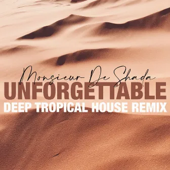 Unforgettable (Deep Tropical House Remix) by Monsieur De Shada