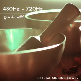 430Hz - 720Hz Crystal Singing Bowls: 30 Celestial Relaxation Songs for Meditation, Yoga & Calming by Lynn Samadhi