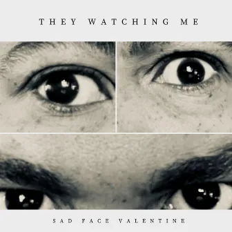 They Watching Me by Sad Face Valentine