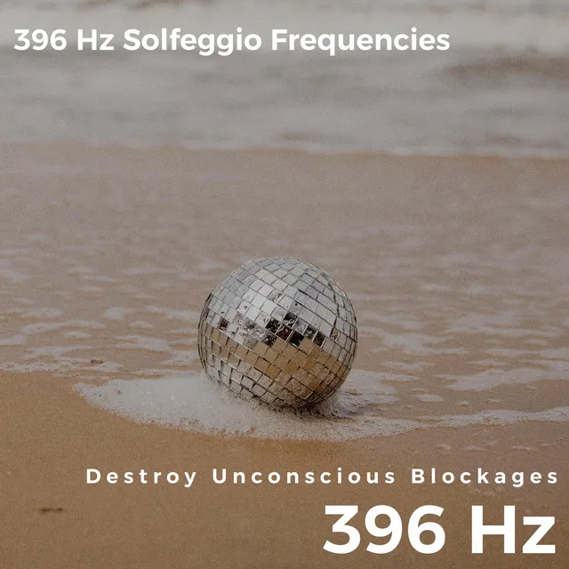 Destroy Unconscious Blockages, 396 Hz