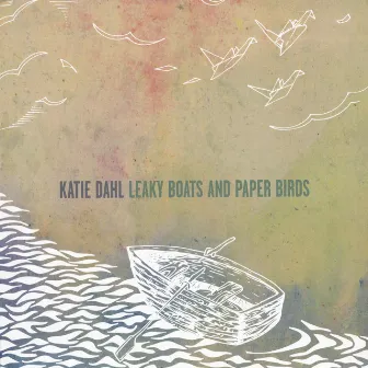 Leaky Boats and Paper Birds by Katie Dahl