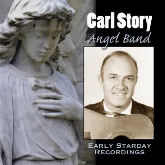 Angel Band - Early Starday Recordings by Carl Story