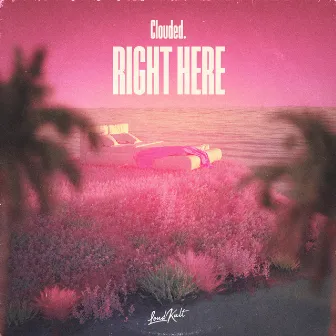 Right Here by Clouded.