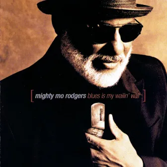 Blues Is My Wailin' Wall by Mighty Mo Rodgers