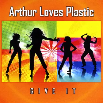 Give It by Arthur Loves Plastic