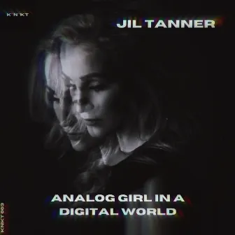 Analog Girl in a Digital World by Jil Tanner