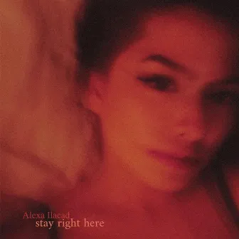 Stay Right Here by Alexa Ilacad