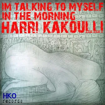 I'm Talking to Myself in the Morning by Harri Kakoulli