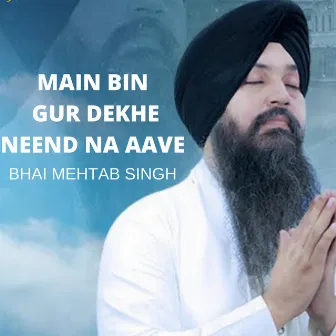 Main Bin Gur Dekhe Neend Na Aave by Bhai Mehtab Singh