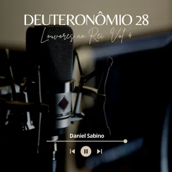 Deuteronômio 28: Louvores ao Rei, Vol.4 by Daniel Sabino