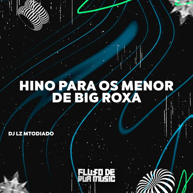 Hino para os Menor de Big Roxa