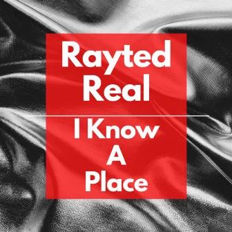 I Know A Place by Rayted Real