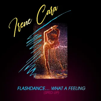 Flashdance...What A Feeling (Re-Recorded - Sped Up) by Irene Cara