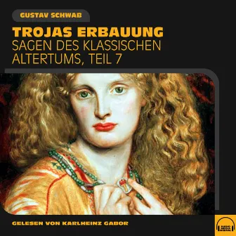 Trojas Erbauung (Sagen des klassischen Altertums, Teil 7) by Gustav Schwab