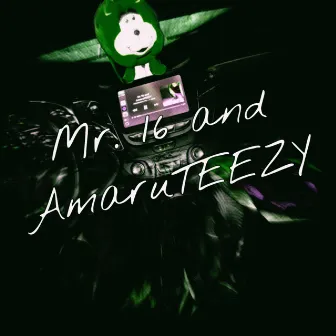 Mr.16 and AmaruTEEZY by Amaruponent