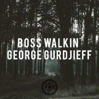 Boss Walkin' EP by George Gurdjieff