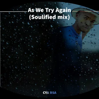 As We Try Again (Soulified mix) by CYA Rsa