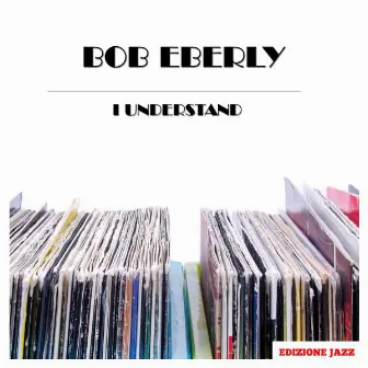 I Understand by Bob Eberly