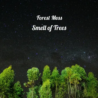 Smell of Trees by Forest Moss