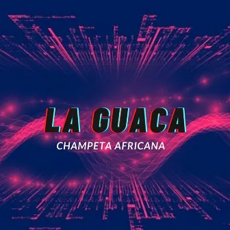 La Guaca-Champeta Africana by Champeta & Mas Naa