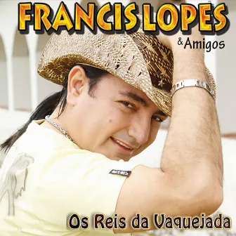 Francis Lopes e Amigos, Os Reis da Vaquejada by Francis Lopes