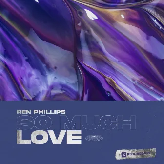 So Much Love by Ren Phillips