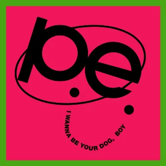 I Wanna Be Your Dog, Boy by P.E.